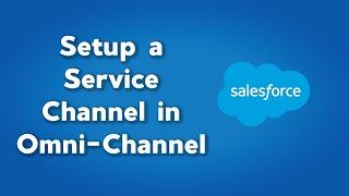 Setup a New Service Channel in Salesforce Omni Channel | Create a New Service Channel