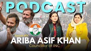 The Untold Story of Ariba Asif Khan Councillor of Indian National Congress ||Podcast || Episode 05