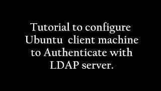 How to configure Ldap Client on Ubuntu Machine.