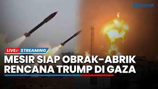 'Meriam Panas' Houthi Yaman Bidik Militer Israel, Mesir Siap Obrak-abrik Rencana Trump di Gaza