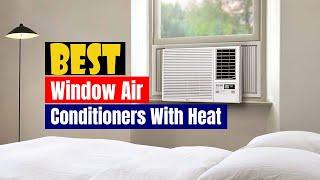 Best Window Air Conditioner With Heat of 2024 [Updated]