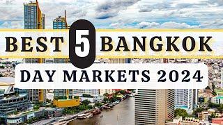 5 Must Visit Bangkok Day Markets in 2024