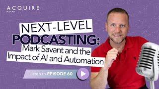 Next-Level Podcasting: Mark Savant and the Impact of AI and Automation