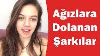 AĞIZLARA TAKILAN ŞARKILAR !