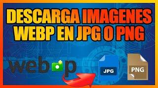 Como DESCARGAR IMAGENES WEBP en JPG o PNG | Extensión de Google