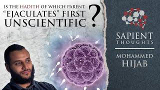 Sapient Thoughts #20: Is the hadith of which parent "ejaculates" first unscientific? Mohammed Hijab