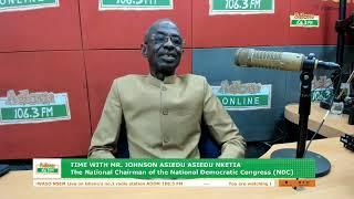 Time with Mr Johnson Asiedu Asiedu Nketia, The National Chairman, National Democratic Congress (NDC)