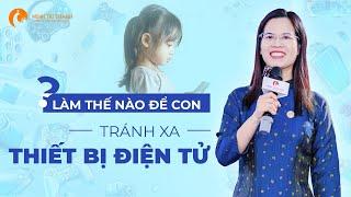 Hành Trình Dẫn Dắt Con Thoát Khỏi Vòng Xoáy Nghiện Thiết Bị Điện Tử? | Nguyễn Thị Lanh