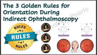 The 3 Golden Rules for Orientation During Indirect Ophthalmoscopy