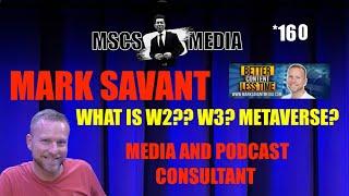 Mark Savant - What Is W2? W3 Meta -Verse? Podcast Teacher -Mscs Media *160