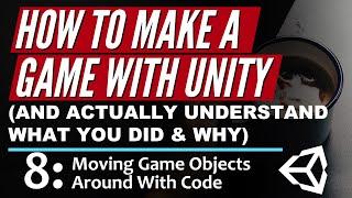 How To Make a Game in Unity - Moving Game Objects With Code (E08)