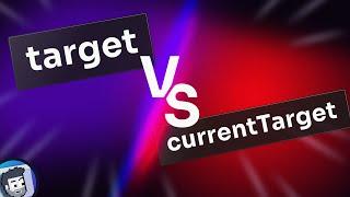 Do you know the difference between target vs. currentTarget?