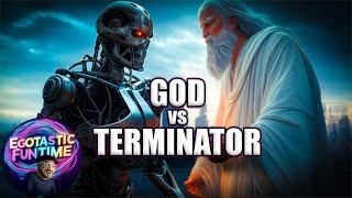 God vs. Terminator 2 | EGOTASTIC FUNTIME