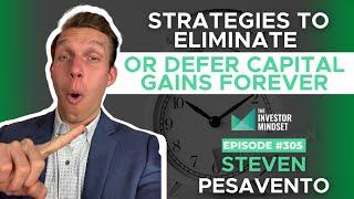 Strategies to Eliminate or Defer Capital Gains Forever - Steven Pesavento