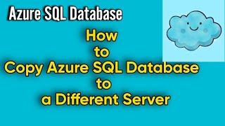 How to Copy Azure SQL Database to a Different Server |5 Step Process same for Different Subscription