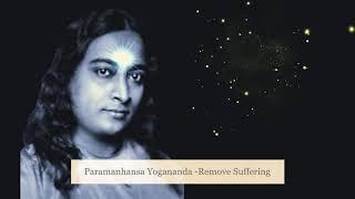 Paramahansa Yogananda - Remove Sorrow and Suffering