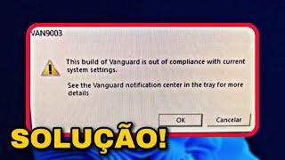 THIS BUILD OF VANGUARD IS OUT OF COMPLIANCE WITH CURRENT SYSTEM SETTINGS - RESOLVIDO!