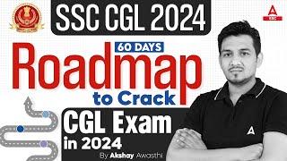 SSC CGL 2024 | 60 Days Roadmap To Crack CGL Exam in 2024 | SSC CGL 2024 Strategy by Akshay Sir