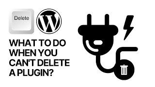 What To Do When You Can't Delete a WordPress Plugin? 