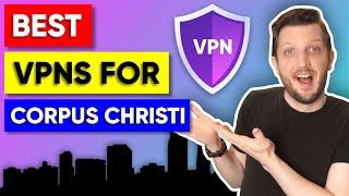 Best VPN for Corpus Christi, Texas US  For Safety, Streaming & Speed in 2025