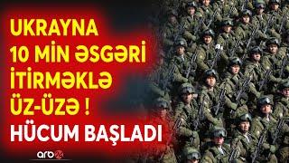 SON DƏQİQƏ! Ukrayna cəbhədə AĞIR İTKİLƏR VERİR -10 MİN HƏRBÇİ mühasirəyə düşə bilər - Hücum başladı