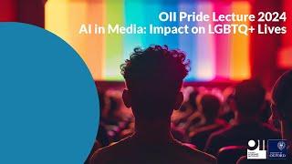 OII Pride Lecture "AI in Media: Impact on LGBTQ+ Lives"
