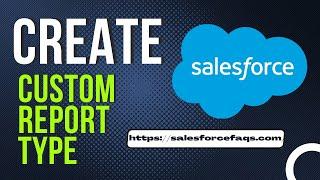 Create Custom Report type in Salesforce | Custom Report Type in Salesforce