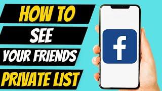 How To See Your Friends Private List On Facebook