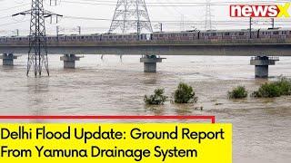 Ground Report From Yamuna Drainage System | Delhi Flood Updates | NewsX