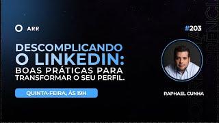 Descomplicando o LinkedIn: Boas Práticas para transformar o seu perfil. | #ARR203