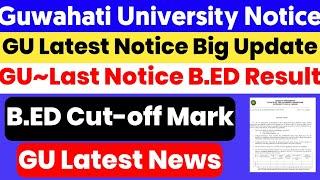 Guwahati University 2021 Last Notice Big Update | B.ED Cut-off Mark Counselling Date  B.ED Admission