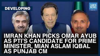 Imran Khan Picks Omar Ayub As PTI’s Candidate For PM, Mian Aslam As Punjab CM | Dawn News English