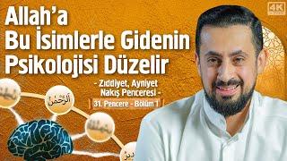 Allah'a Bu İsimlerle Gidenin Psikolojisi Düzelir [31.Pencere-1]-Zıddiyet, Ayniyet, Nakış Penceresi