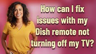 How can I fix issues with my Dish remote not turning off my TV?