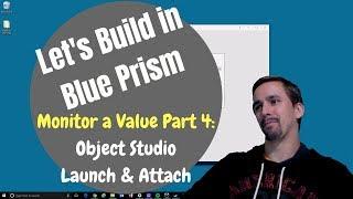 Blue Prism | Let's Build | Monitor a Value | Part 4 - Object Studio - Launch and Attach Actions