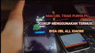 UBL ALL XIAOMI MENGGUNAKAN TERMUX NON ROOT