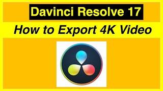 How to EXPORT 4K VIDEO in DaVinci Resolve 17