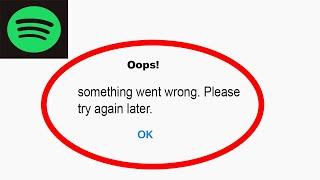 Fix Spotify Oops - Something Went Wrong Error in Android & iOS - Please Try Again Later