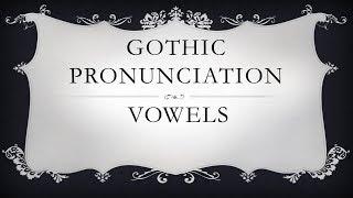 Gothic Pronunciation: Vowels