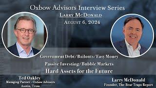 Ted Oakley - Oxbow Advisors - Interview Series 2024 - Larry McDonald - August 6, 2024