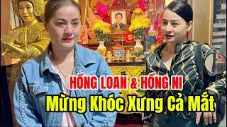 SIÊU NÓNG : HỒNG LOAN Vừa Về ÔM BA KHÓC NỨC NỞ , HỒNG NI NÓI HẾT SỰ TÌNH PHIÊN TOÀ DIỄN RA