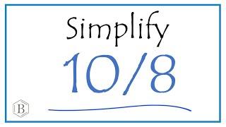 How to Simplify the Fraction 10/8 (and as a Mixed Fraction)