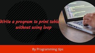 Write a program to print table without using loop in C language |Hindi|