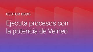 Ejecuta procesos con toda la potencia de Velneo