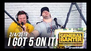 THE GENERAL BANTER PODCAST: 2/4/2019