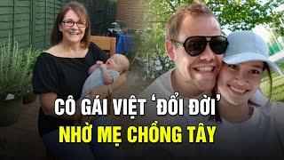 Cô gái Việt đổi đời nhờ mẹ chồng Tây: Không có mẹ chắc con phải nuôi con một mình | Sài Gòn Xưa