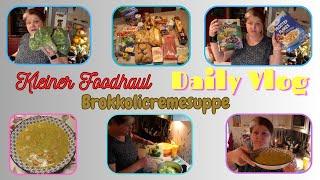 Daily Vlog / Kleiner Foodhaul / Brokkolicremesuppe-leicht und lecker / Kurze Pause / Mamaalltag