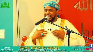 COME BACK TO ALLAH || A POWERFUL REMINDER TO THE YOUTH || BY USTADH ABDUL RASHID