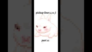 pickup lines 4 u ;) | part 11 #shortsfeed #tiktok #pickuplines #rizz #shorts