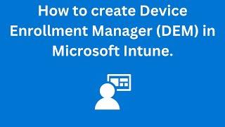 How to setup Device Enrollment Manager in Intune | DEM